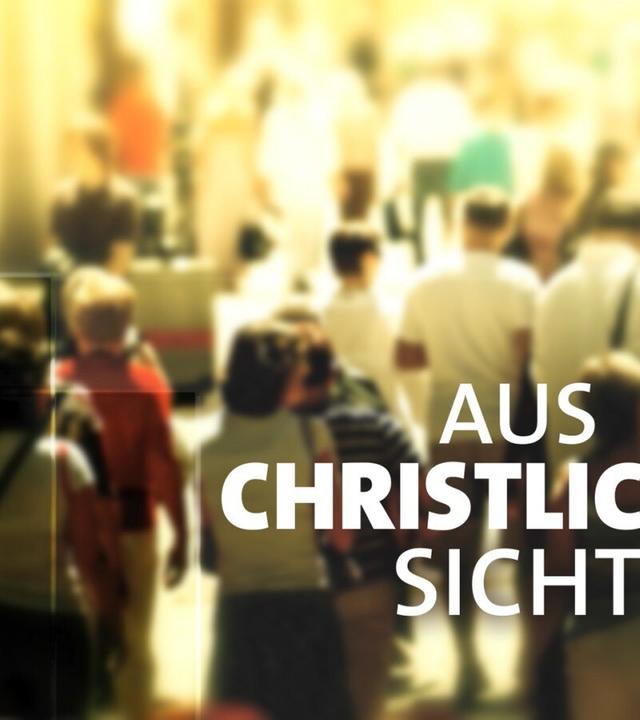 AUS CHRISTLICHER SICHT