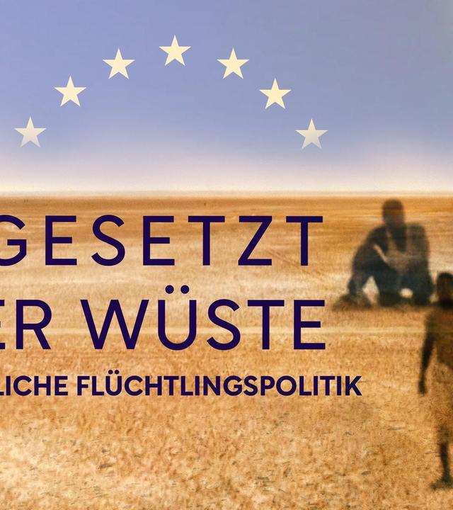 Ausgesetzt in der Wüste · Europas tödliche Flüchtlingspolitik