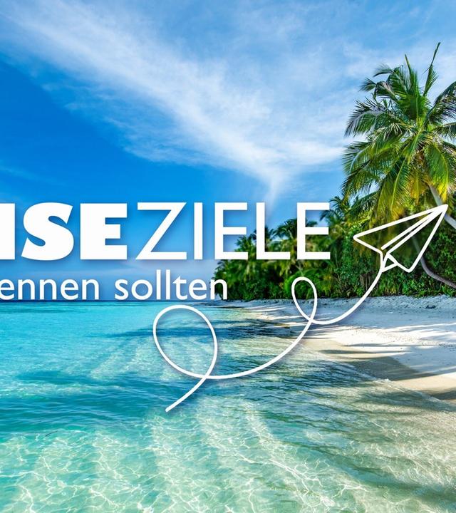 Reiseziele, die Sie kennen sollten