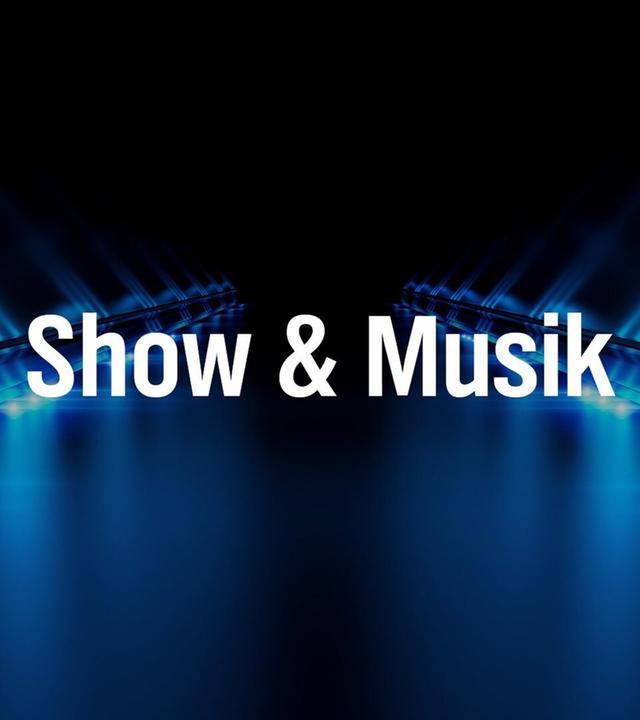 Show & Musik