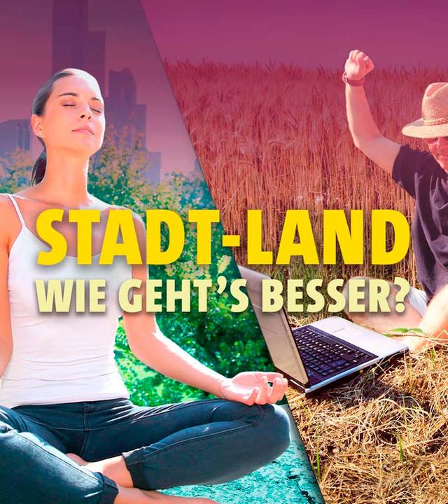 Stadt - Land: Wie geht’s besser?