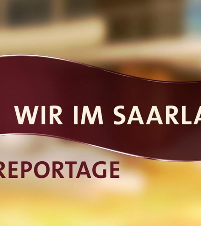 Wir im Saarland - Die Reportage