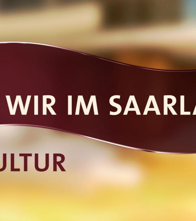 Wir im Saarland - Kultur