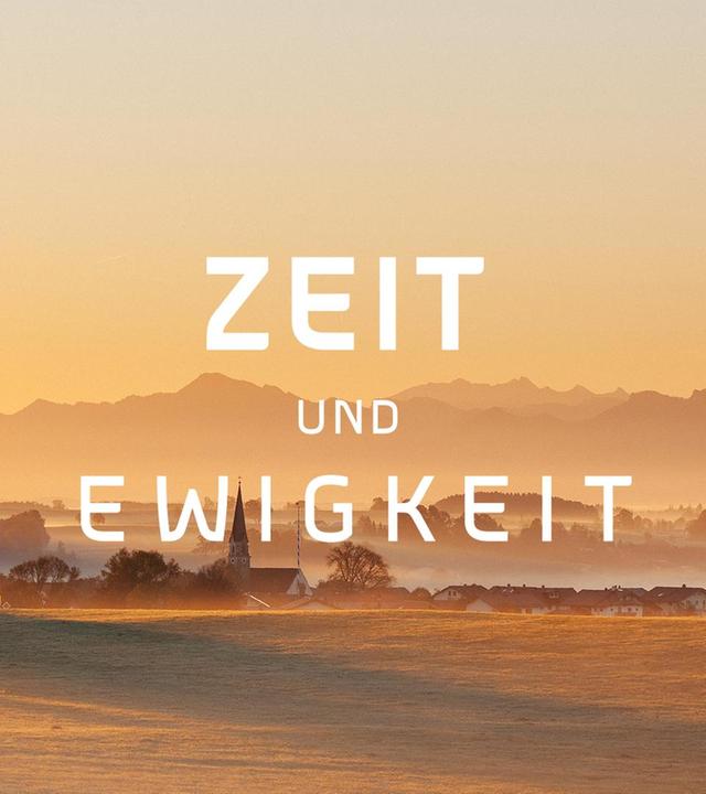 Zeit und Ewigkeit.