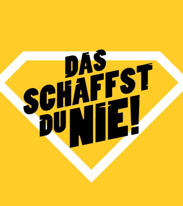 Das schaffst du nie!